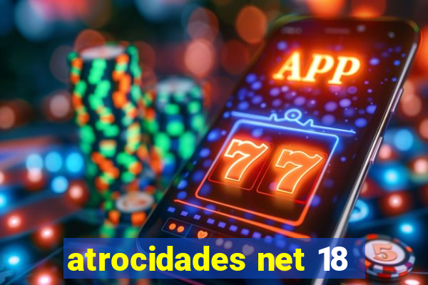 atrocidades net 18